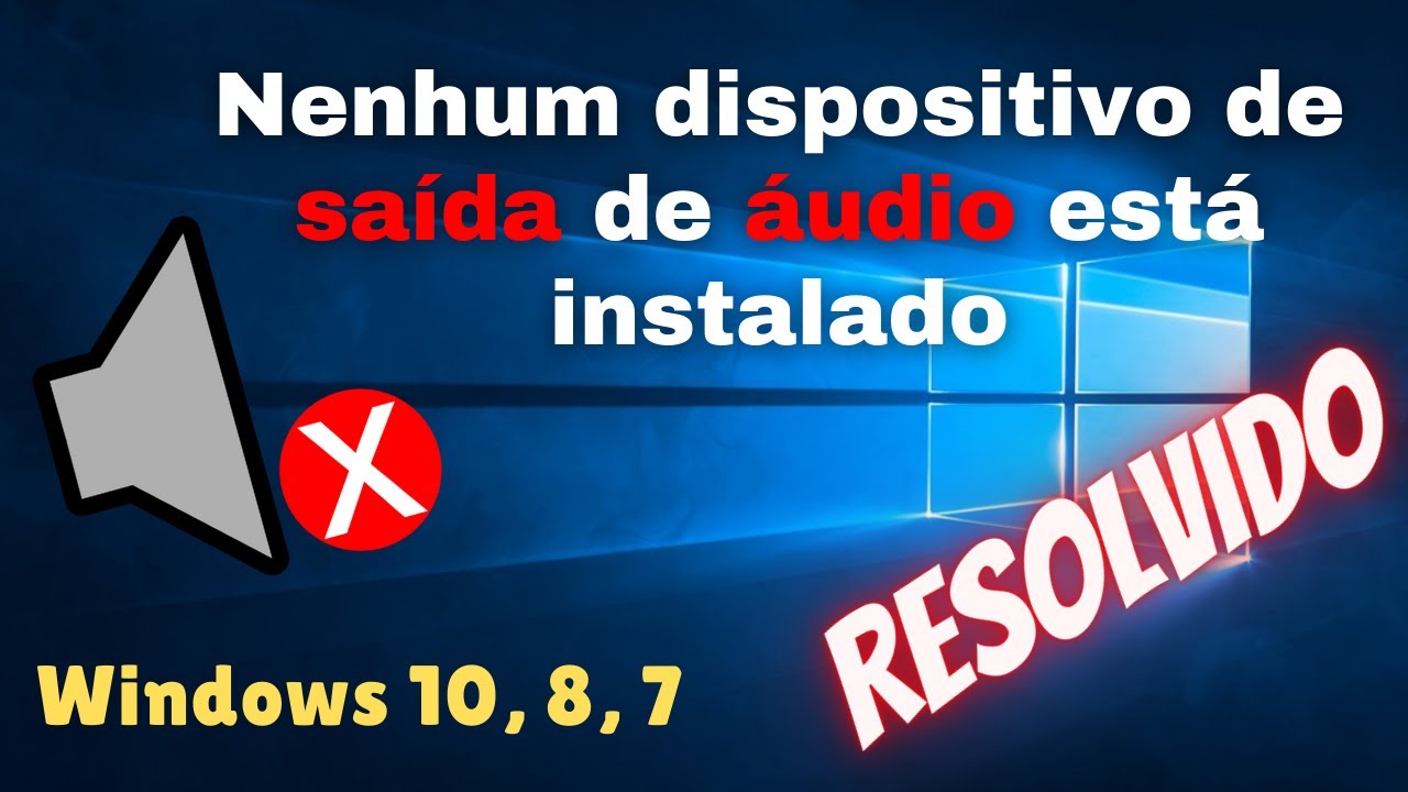 Erro Nenhum Dispositivo De Saida De Audio Instalado