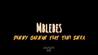 MBLEBES  - Denny Cakna feat Yeni Inka (Lirik)