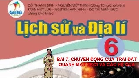 BÀI 7. CHUYỂN ĐỘNG CỦA TRÁI ĐẤT QUANH MẶT TRỜI VÀ CÁC HỆ QUẢ (SÁCH CÁNH DIỀU)