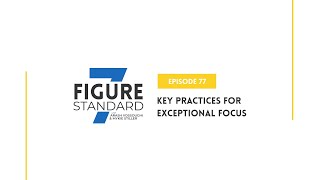 Episode 77: Key Practices for Exceptional Focus