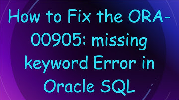 How to Fix the ORA-00905: missing keyword Error in Oracle SQL