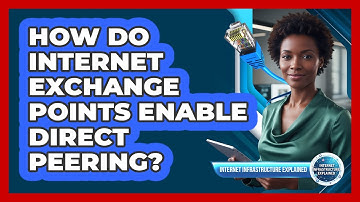 How Do Internet Exchange Points Enable Direct Peering?