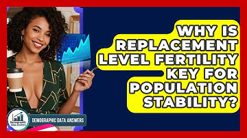 Why Is Replacement Level Fertility Key For Population Stability? - Demographic Data Answers