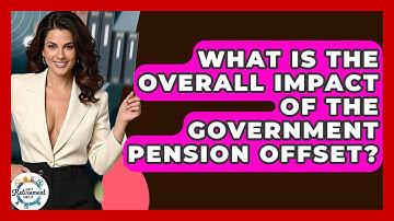 What Is The Overall Impact Of The Government Pension Offset? - Get Retirement Help