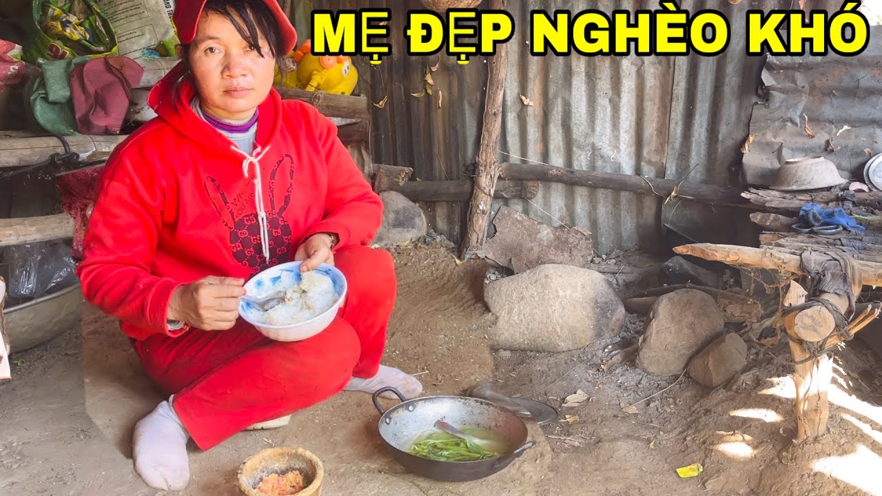 Mẹ Đơn Thân Xinh Đẹp Sống Trong Căn Lều Tạm, Bữa Cơm Chỉ Có Rau