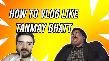 #botarmy #tanmaybhat HOW TO VLOG LIKE TANMAY BHATT @Tanmay Bhat