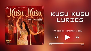 Kusu Kusu (Lyrics) ft Nora Fatehi | John A | Divya K | Tanisk B | Zahrah K | Dev N