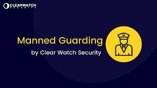 👮 Manned Guarding by Clear Watch Security