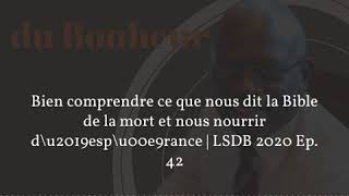 Bien comprendre ce que nous dit la Bible de la mort | Ep. 42 | LSDB 2020