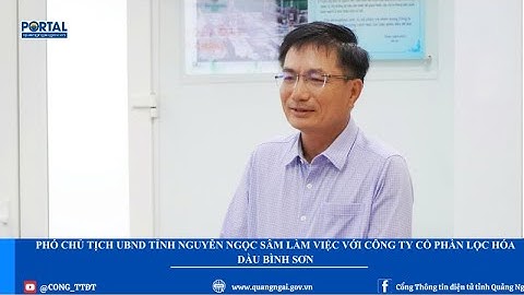 Phó Chủ tịch UBND tỉnh Nguyễn Ngọc Sâm làm việc với Công ty Cổ phần Lọc hóa dầu Bình Sơn