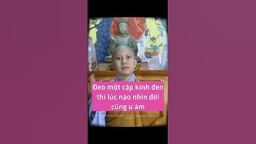 Đeo một cặp kính đen thì lúc nào nhìn đời cũng u ám - SC. Giác Lệ Hiếu | Vườn An Yên