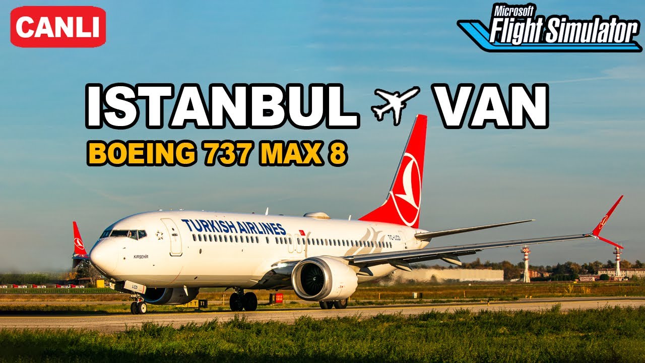 Istanbul - Van ✈️ Boeing 737 MAX 8 - Microsoft Flight Simulator 2020 [TR 🇹🇷]