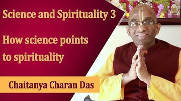 Science and spirituality 3 | How science points to spirituality | Chaitanya Charan