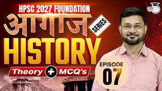 HCS 2027 Foundation | Complete History Episode 07 | By Deepesh Sir | Haryana StudyIQ