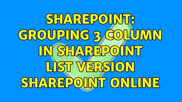 Sharepoint: Grouping 3 column in sharepoint list version sharepoint online (2 Solutions!!)