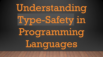 Understanding Type-Safety in Programming Languages