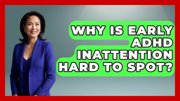 Why Is Early ADHD Inattention Hard To Spot? - Brain Development Hub