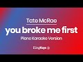 you broke me first - Tate McRae - Piano Karaoke Instrumental - Original Key