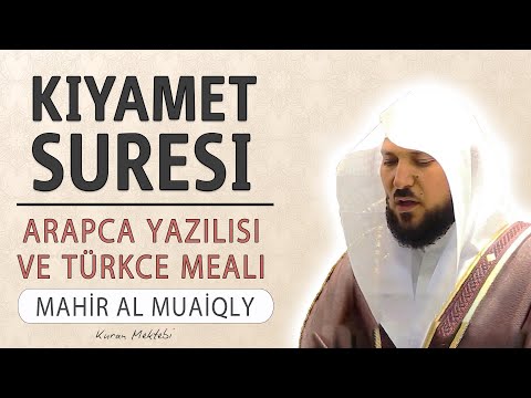 Kıyamet suresi anlamı dinle Mahir al Muaiqly (Kıyamet suresi arapça yazılışı okunuşu ve meali)