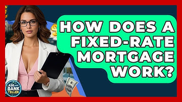 How Does A Fixed-Rate Mortgage Work? - Ask Your Bank Teller