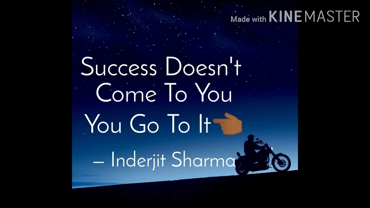 success doesn t come to you you go to it