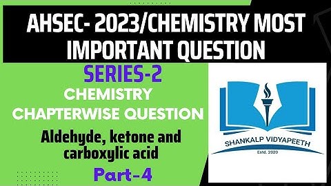 class 12 chemistry/ahsec/part-4/Aldehyde, ketone and carboxylic acid/previous year question/2023