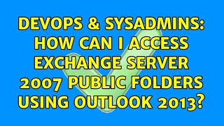 Celebrity DevOps & SysAdmins: How can I access Exchange Server 2007 public folders using Outlook 2013? Net Worth