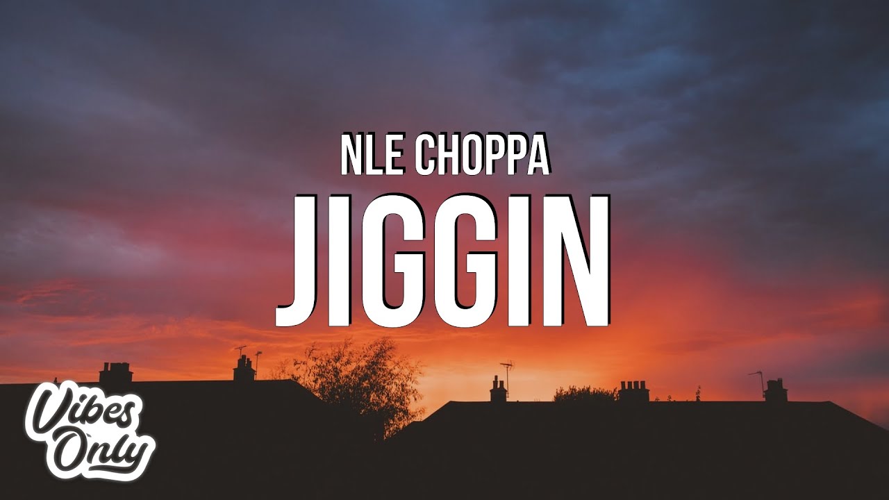 NLE Choppa - Jiggin (Lyrics)