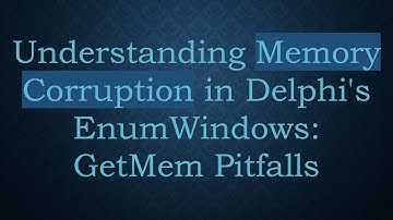 Understanding Memory Corruption in Delphi