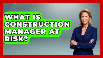What Is Construction Manager At Risk? - Civil Engineering Explained