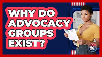 Why Do Advocacy Groups Exist? - First Time Voter Expert