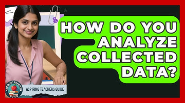 How Do You Analyze Collected Data? - Aspiring Teacher Guide