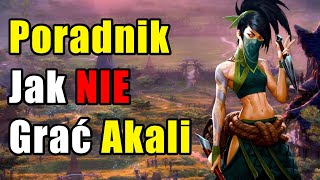 Poradnik Jak NIE Grać Akali - League of Legends