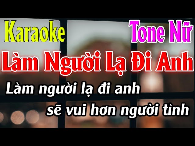 Làm Người Lạ Đi Anh Karaoke Tone Nữ Karaoke Lâm Organ - Beat Mới class=