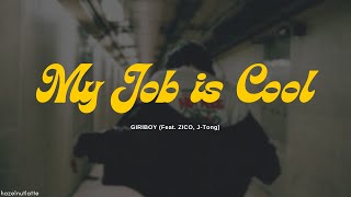 GIRIBOY - My Job is Cool (Feat. ZICO & J-Tong) (Lyrics) [HAN/ROM/ENG]