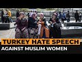 .s show hate speech attacks against muslim women in turkey  al jazeera newsfeed