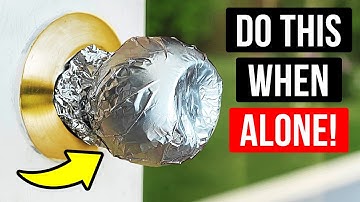 Put Foil on Your Door Knob, It Will Keep You Safe