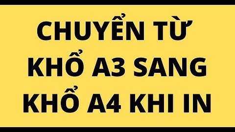 CHUYỂN TỪ KHỔ A3 SANG KHỔ A4 KHI IN