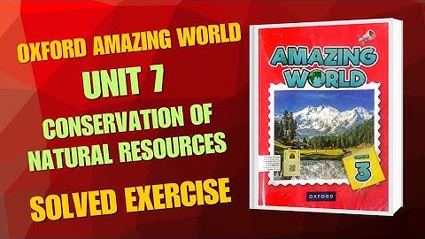 Oxford amazing world book 3 unit 7 conservation of natural resources question answer teacher