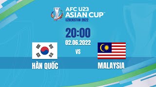 🔴 TRỰC TIẾP: U23 HÀN QUỐC - U23 MALAYSIA (BẢN CHÍNH THỨC) | LIVE AFC U23 ASIAN CUP 2022