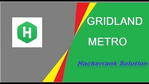 GRIDLAND METRO  HACKERRANK SOLUTION