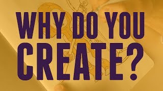 Why Do You Create?