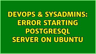 DevOps & SysAdmins: Error starting postgresql server on ubuntu (3 Solutions!!)