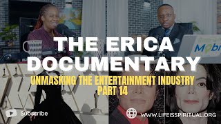 LIFE IS SPIRITUAL PRESENTS  ERICA DOCUMENTARY PART 14  UNMASKING THE ENTERTAINMENT INDUSTRY