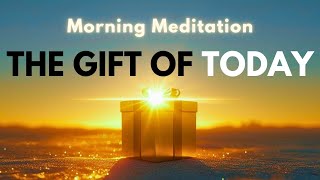 The Gift of a Great Day | Morning Meditation