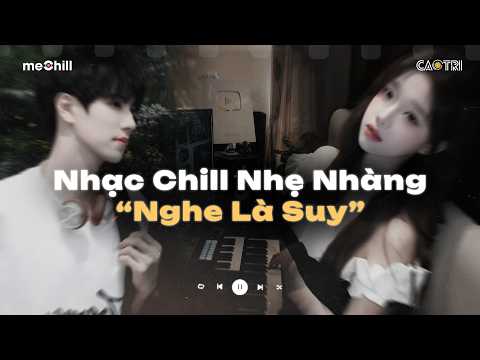 Nhạc Chill Nhẹ Nhàng "Nghe Là Suy" - Những Bản Lofi Buồn Hot Nhất Hiện Nay - Mixtape CaoTri Buồn