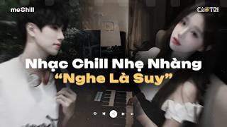 Nhạc Chill Nhẹ Nhàng Nghe Là Suy - Những Bản Lofi Buồn Hot Nhất Hiện Nay - Mixtape CaoTri Buồn
