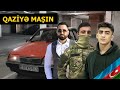 QAZİYƏ MAŞIN VERDİM!