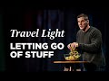 Letting Go of Stuff - Travel Light, Part 1 with Pastor Craig Groeschel