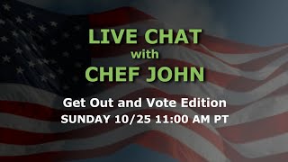 Live Chat with Chef John - Get Out and Vote Edition